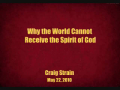 Why the World Cannot Receive the Spirit of God - Craig Strain - Part 1 