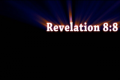 Revelation 8: 8-9  Is This Prophecy Being Fulfilled? 