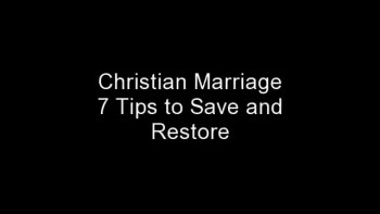 Christian Marriage Advice - 7 Tips to Save and Restore 