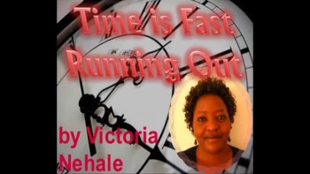 Time is FAST Running Out! Victoria Nahale