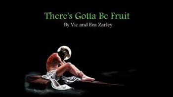 There's Gotta Be Fruit by Vic & Eva Zarley 