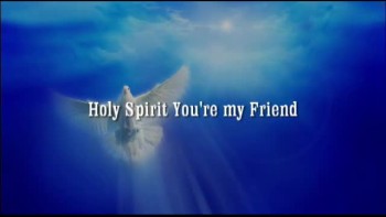Holy Spirit You Are My Friend