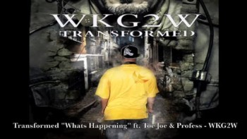 Transformed ' Whats Happening ' ft Toe Joe & Profess - WKG2W 