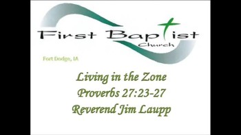 First Baptist Church, Fort Dodge, IA Reverend Jim Laupp 
Proverbs 27:23-27
Sermon notes @ https://docs.google.com/viewer?a=v&pid=explorer&chrome=true&srcid=0B1__68oMBqeeNDg1MTA2M2MtY2UzYy00ZGNmLWJhOGYtMGM0NDViYjU1MGVm&hl=en&authkey=COXIzZYO