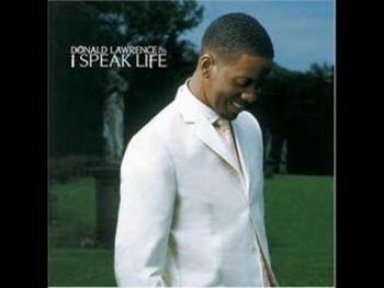 I Speak Life - Donald Lawrence and Company 