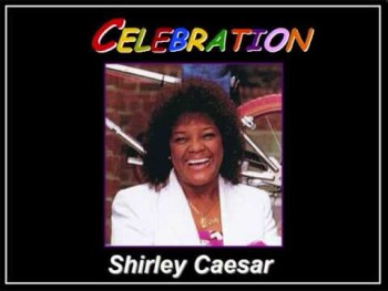 Celebration- Shirley Caesar