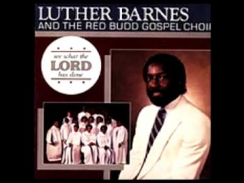 Luther Barnes & The Red Budd Gospel Choir (Jesus Cares) 