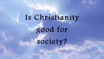 Is Christianity good for society? 