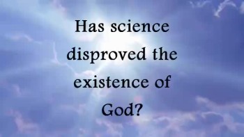 Has science disproved the existance of God? 