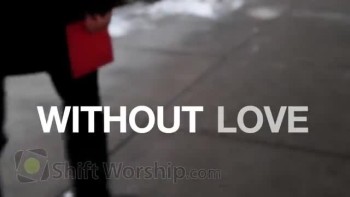 Without Love - Shift Worship 