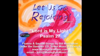 Bill Monaghan's original musical setting for Psalm 27. Music by Bill Monaghan - available as SHEET MUSIC and on Sampler CD from www.MonaghanMusic.com or email inquiries to info@MonaghanMusic.com. Bill is a member of CCLI so let them know if you like this song! Praise God!