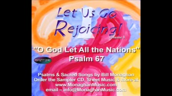 Bill Monaghan's original musical setting for Psalm 67. Music by Bill Monaghan - available as SHEET MUSIC and on Sampler CD from www.MonaghanMusic.com or email inquiries to info@MonaghanMusic.com. Bill is a member of CCLI so let them know if you like this song! Praise God!