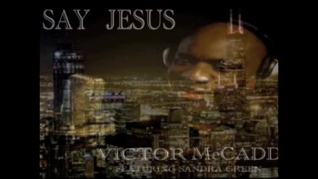 Victor McCadd/Say Jesus/Catch You When Your Fallin/Featuring Sandra Green 