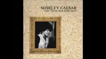 Shirley Ceasar Don't Drive Your Mama Away 