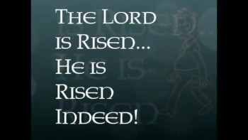 The Lord is Risen...He is Risen Indeed 