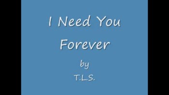I Need You Forever by T.L.S. 