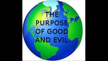 THE PURPOSE OF GOOD AND EVIL.