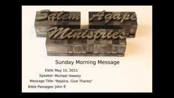 05-15-2011, Michael Hawely, Rejoice Give Thanks, John 9 