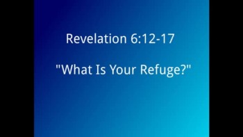 "What Is Your Refuge?" Revelation 6:12-17