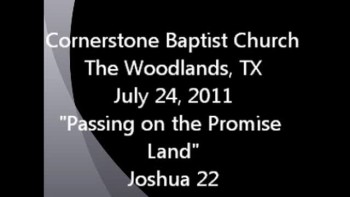 Cornerstone Baptist Church<br />8200 Northway Drive<br />The Woodlands, TX 77382<br />Passing on the Promise Land<br />Joshua 22