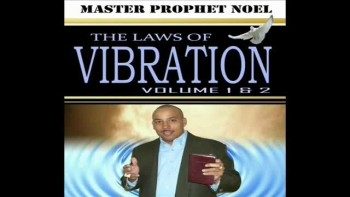 THE LAWS OF VIBRATION © Vol 1&2 www.masterprophetnoel.com 