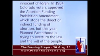 The Evening Prayer - 16 Aug 11 - Colorado Supreme Court Asked to Stop Illegal Abortion Funding  