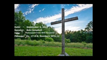 09-04-2011, Bob Campbell, Disappointment With Ourselves, Exodus 17:4-6, Numbers 20:4-12 