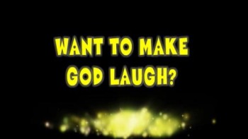 MAKE GOD LAUGH TODAY! 