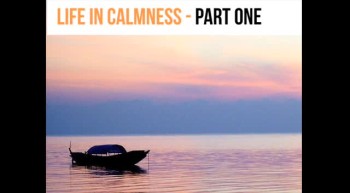 Life In Calmness Part One 