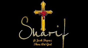 Sharif ft. Josh Depaz - Thou Art God 