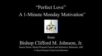 Perfect Love: A 1-Minute Monday Motivation from Bishop Clifford Johnson, Jr. 