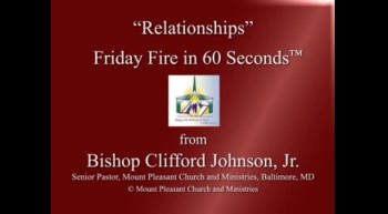 Relationships: Friday Fire in Sixty Seconds™ from Bishop Clifford M. Johnson, Jr. 