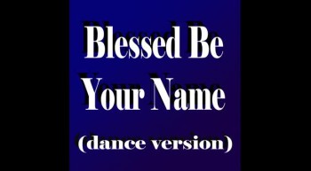 Blessed Be Your Name (dance version) 