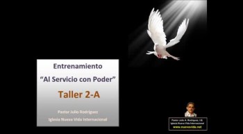 Taller 2-A. Entrenamiento al servicio con poder. Pastor Julio Rodriguez. La voz del que no es. Iglesia Nueva Vida 