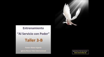 Taller 3-B. Entrenamiento al servicio con poder. Pastor Alexis Fajardo. Iglesia Nueva Vida 
