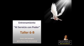 Taller 6-B. Entrenamiento al servicio con poder. Pastor Julio Rodriguez. La voz del que no es. Iglesia Nueva Vida 