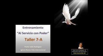 Taller 7-A. Entrenamiento al servicio con poder. Pastor Julio Rodriguez. La voz del que no es. Iglesia Nueva Vida 