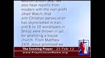 The Evening Prayer - 25 Feb 12 - Iran sends 2 warships into the Med. Sea, jails Christians, kills Jews 