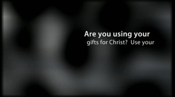 Are You Using Your Gifts for Christ? 