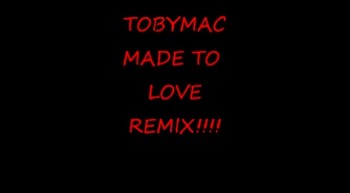 TobyMac - Made to Love (REMIX) 