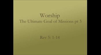 Worship the Ultimate Goal of Missions pt 3 