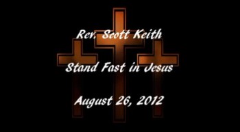 8-26-12 Stand Fast in Jesus 
