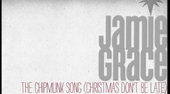 Jamie Grace - The Chipmunk Song (Christmas Don't Be Late) 