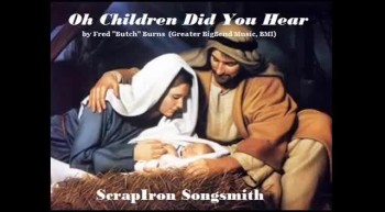 Oh Children Did You Hear - ScrapIron Songsmith 