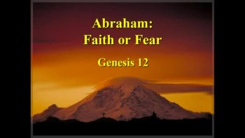 Abraham: Faith or Fear - Part 1 - 1/20/2013 