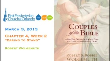 Couples of the Bible 2013 Chapter 4 Week 2 - Daring To Stand 