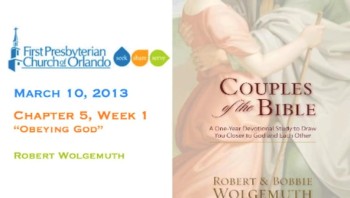 Couples of the Bible 2013 Chapter 5 Week 1 - Obeying God 