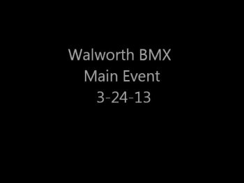 Walworth BMX Main Event 3-24-13 