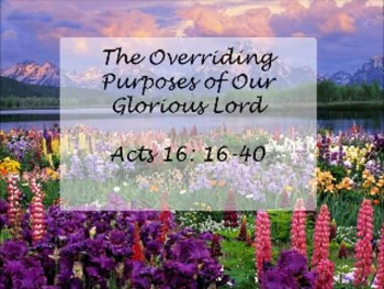 The Overriding Purposes of Our Glorious Lord 