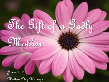 The Gift of a Godly Mother 